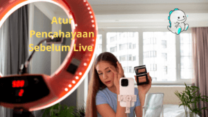 cara mengatur lighting untuk live streaming